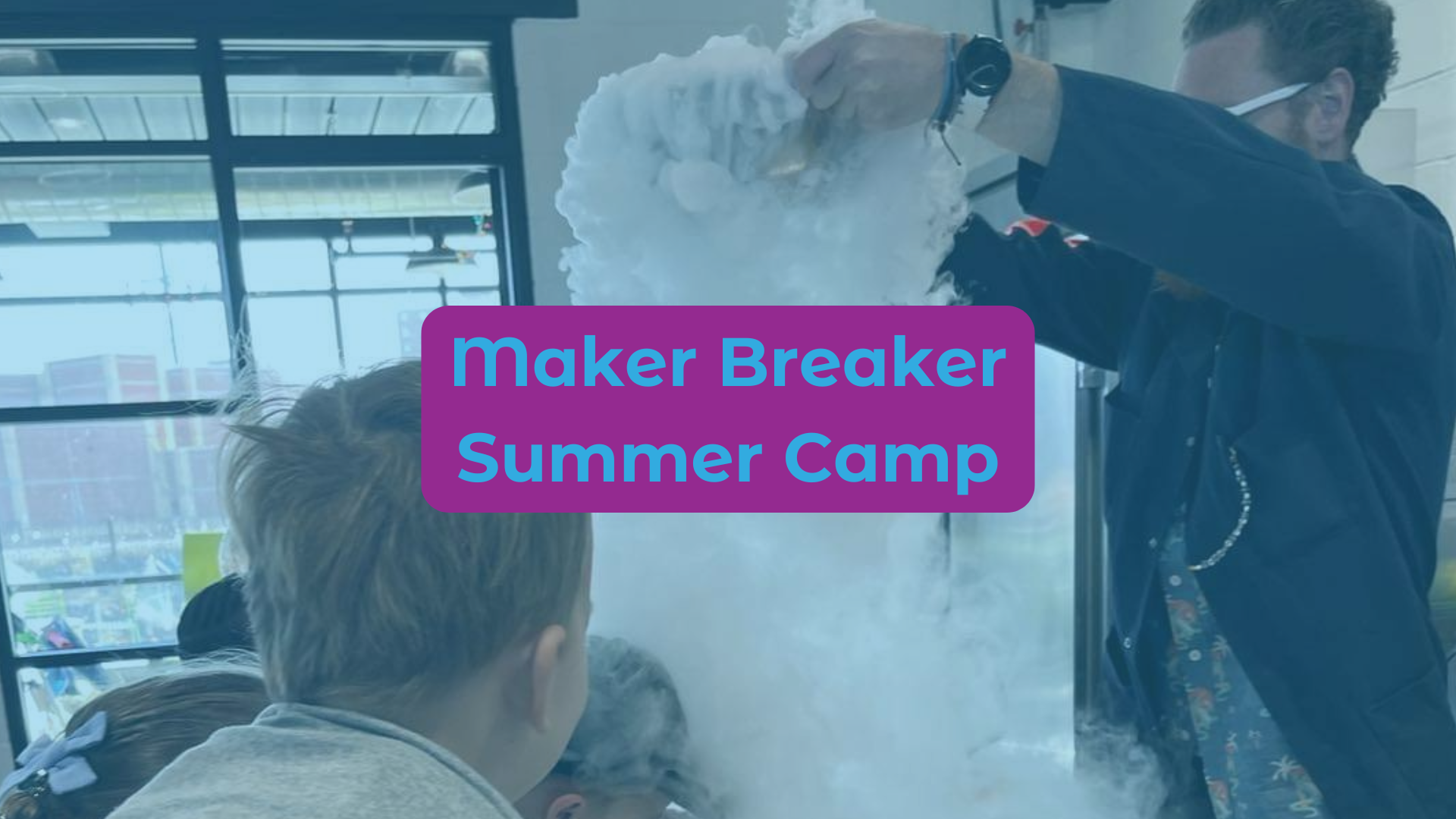 Maker Breaker Summer Camp