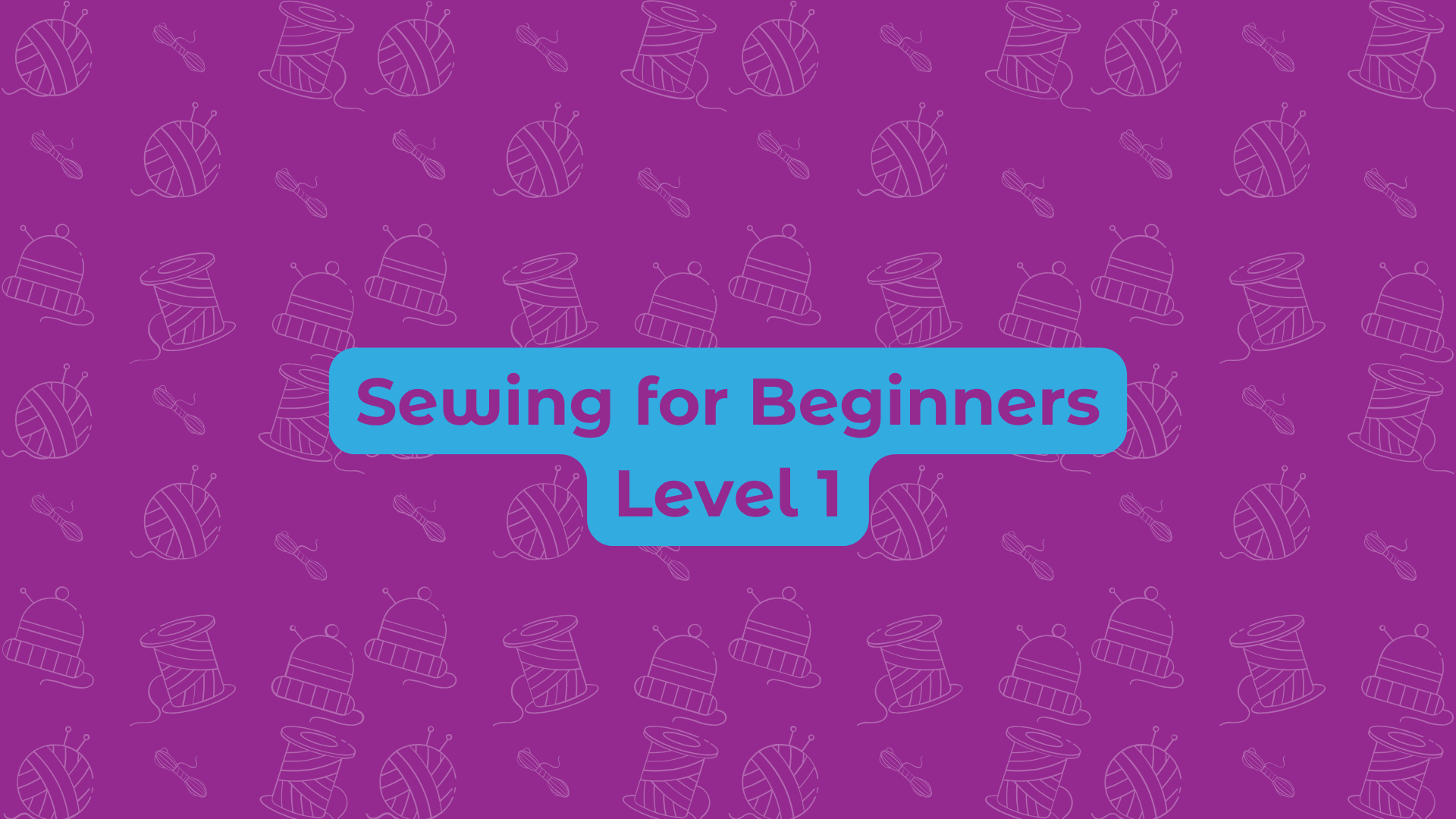 Sewing for Beginners: Level 1