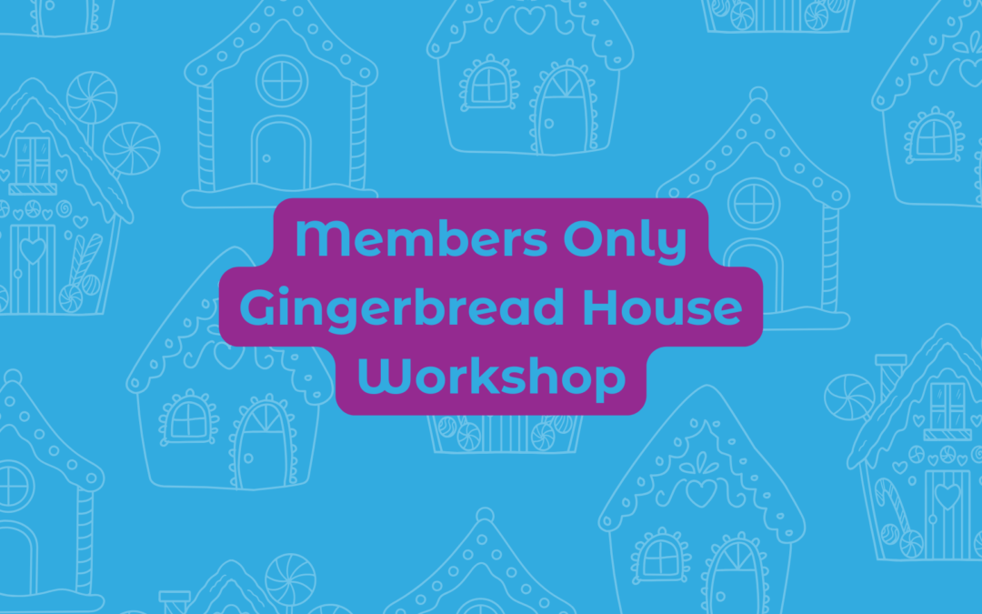 Members Only Gingerbread House Workshop