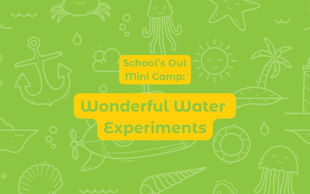 School’s Out Mini Camp: Wonderful Water Experiments