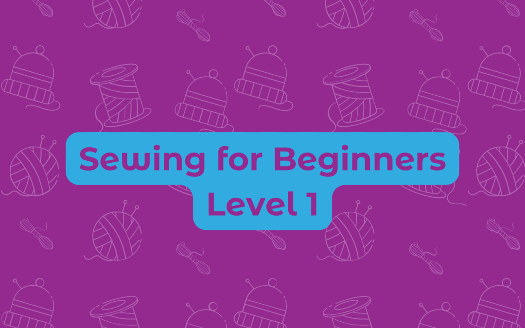 Sewing for Beginners: Level 1