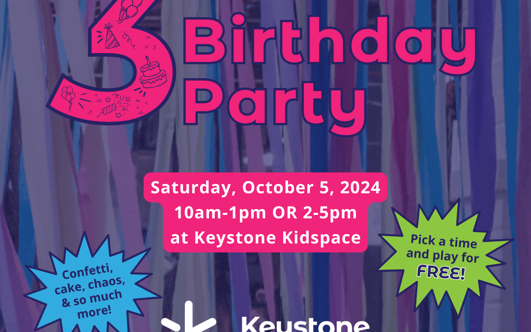 Happy 3rd Birthday to Keystone Kidspace!