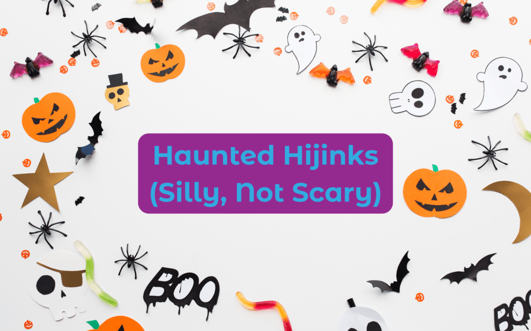 Haunted Hijinks (Silly, Not Scary)