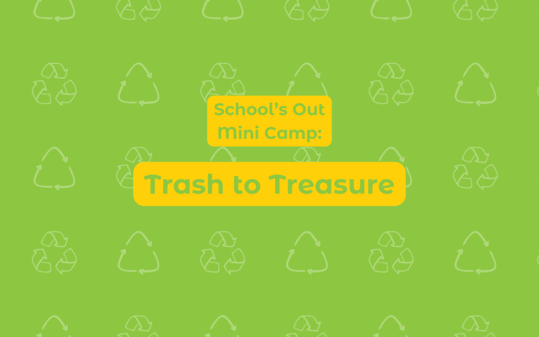 School’s Out Mini Camp: Trash to Treasure